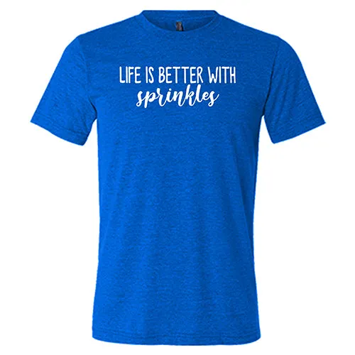 Life Is Better With Sprinkles Shirt Unisex