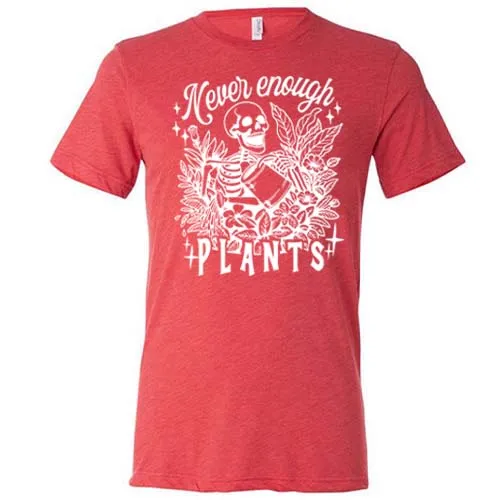 Never Enough Plants Shirt Unisex