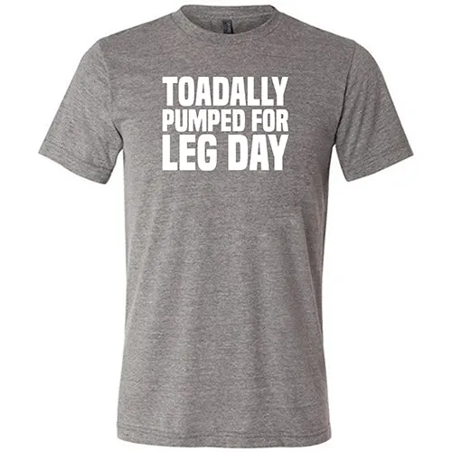 Toadally Pumped for Leg Day Shirt Unisex