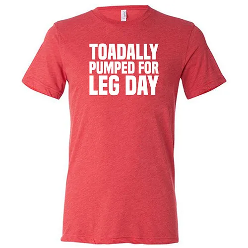 Toadally Pumped for Leg Day Shirt Unisex