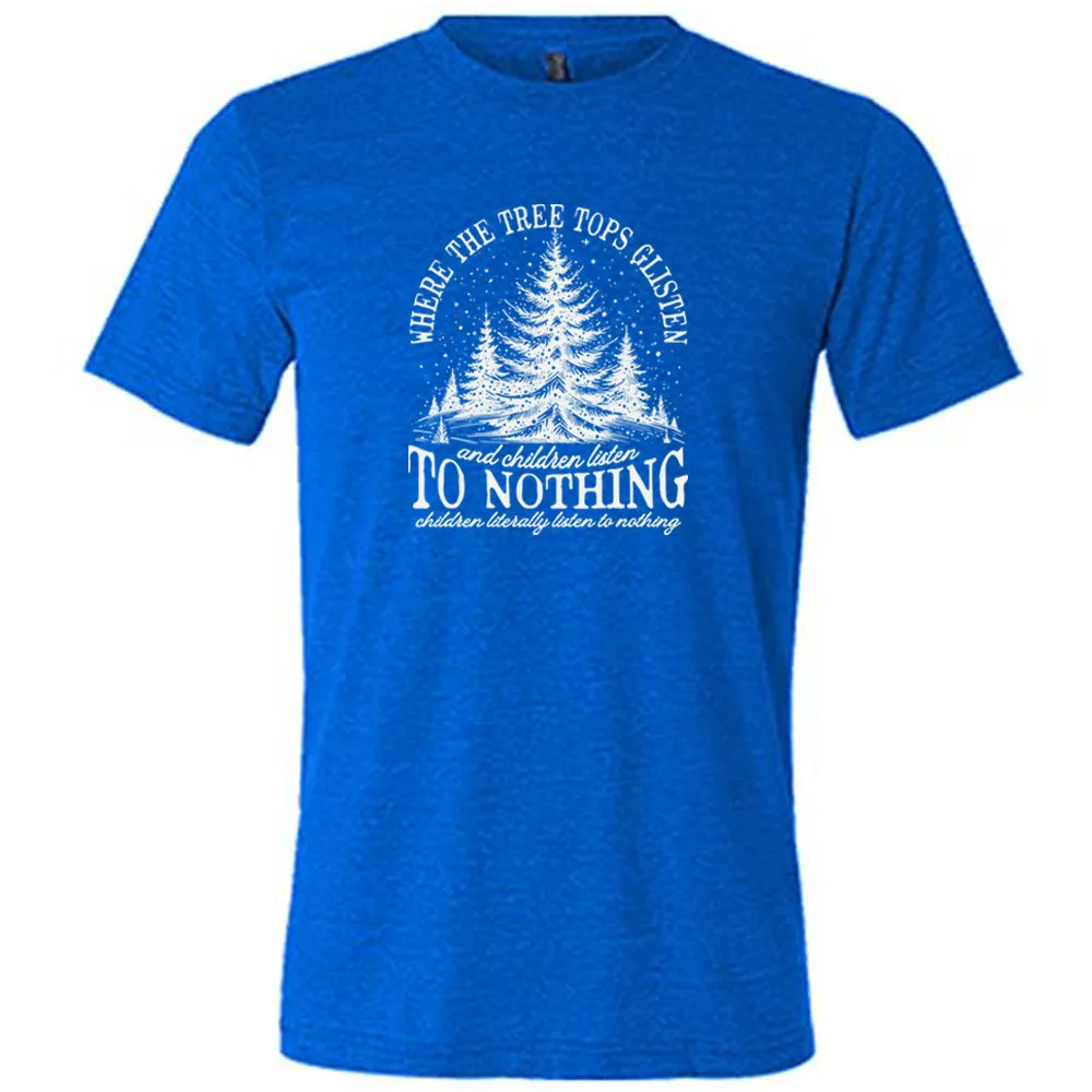 Where The Tree Tops Glisten And Children Listen To Nothing Shirt Unisex